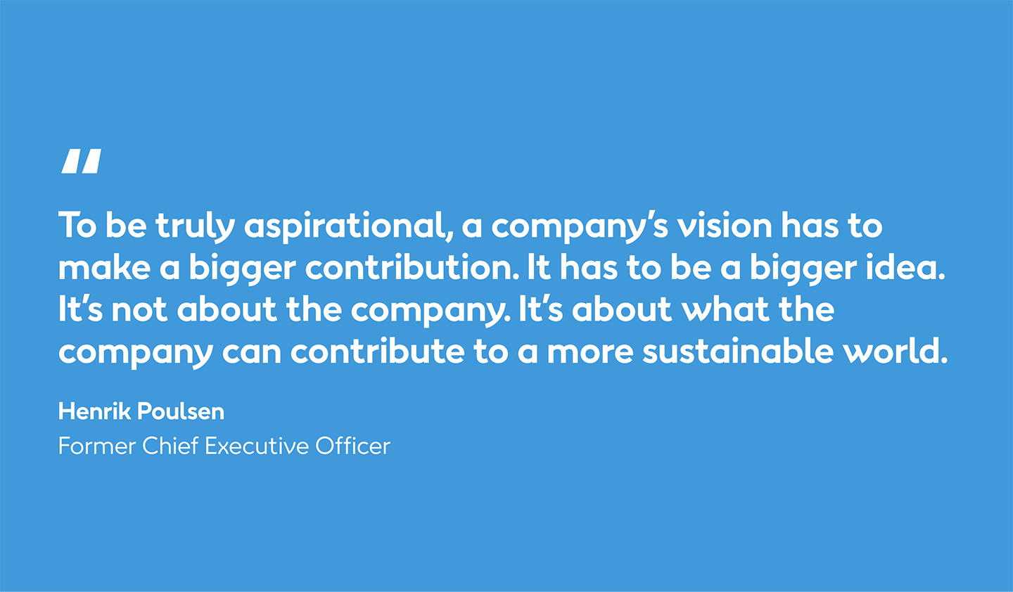 Former Ørsted CEO Henrik Poulsen is quoted saying that a company's vision must include creating a more sustainable world.